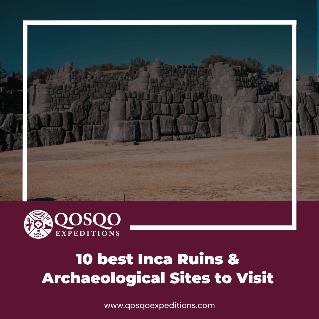 10 best Inca Ruins & Archaeological Sites to Visit