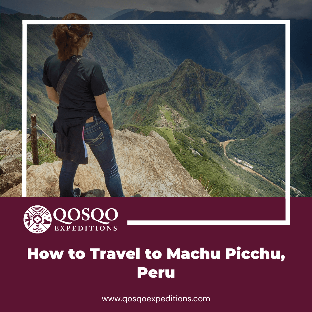 How to Travel to Machu Picchu, Peru