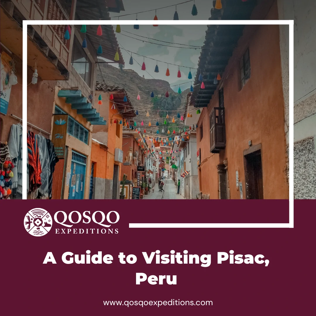 A Guide to Visiting Pisac, Peru