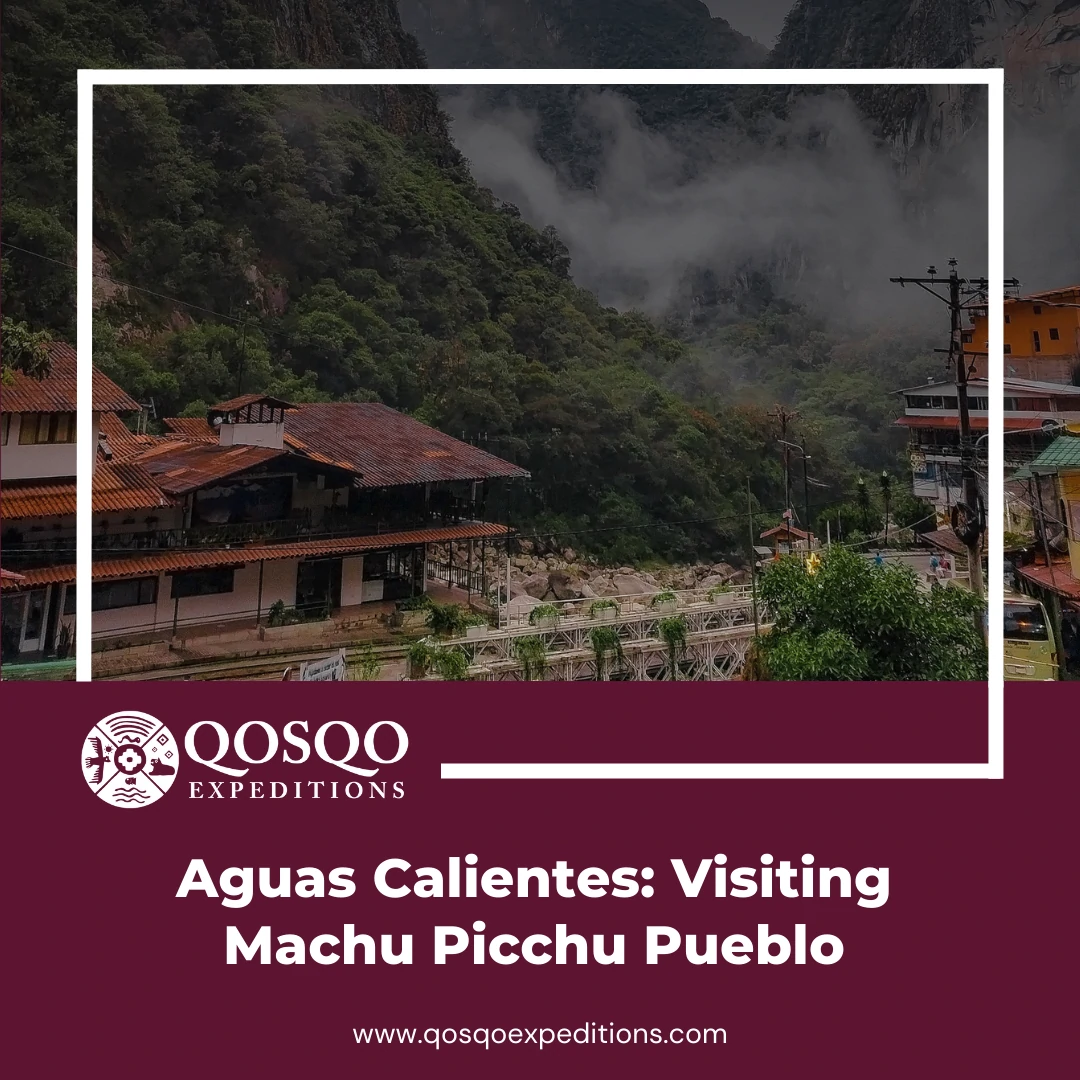 Aguas Calientes: Visiting Machu Picchu Pueblo