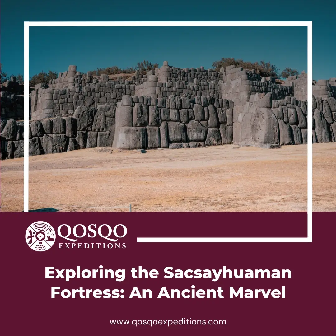 Exploring the Sacsayhuaman Fortress: An Ancient Marvel