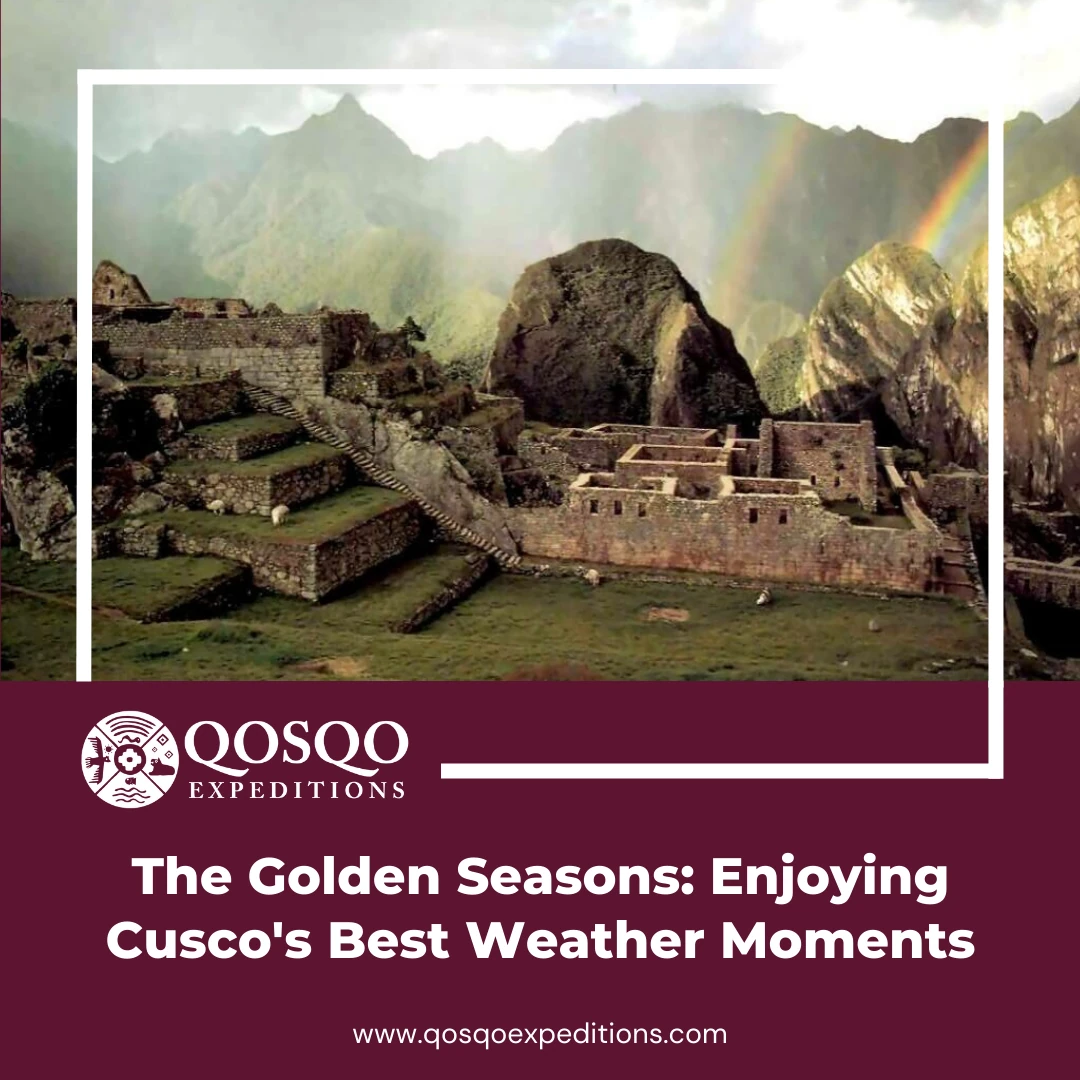 The Golden Seasons: Enjoying Cusco's Best Weather Moments