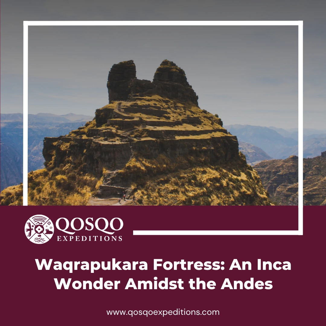 Waqrapukara Fortress: An Inca Wonder Amidst the Andes