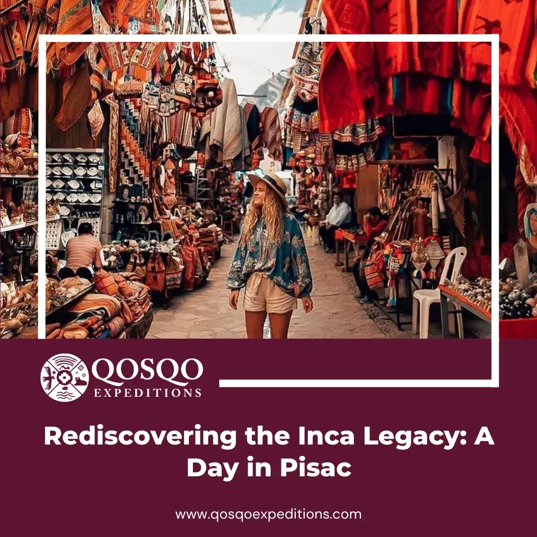 Rediscovering the Inca Legacy: A Day in Pisac