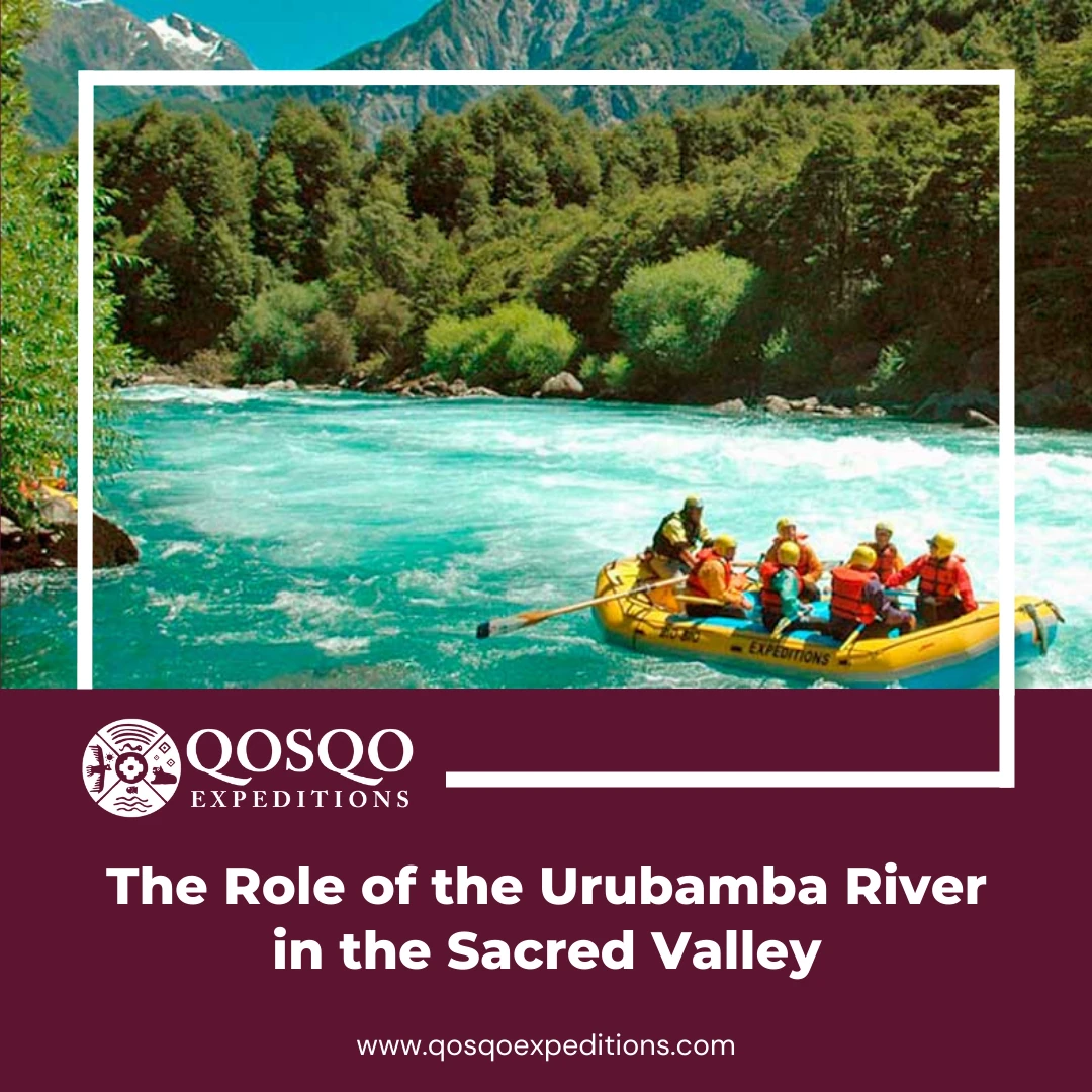 The Role of the Urubamba River in the Sacred Valley
