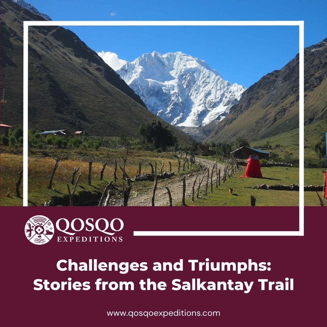 Challenges and Triumphs: Stories from the Salkantay Trail