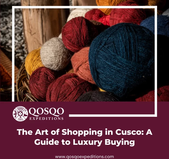 The Art of Shopping in Cusco: A Guide to Luxury Buying