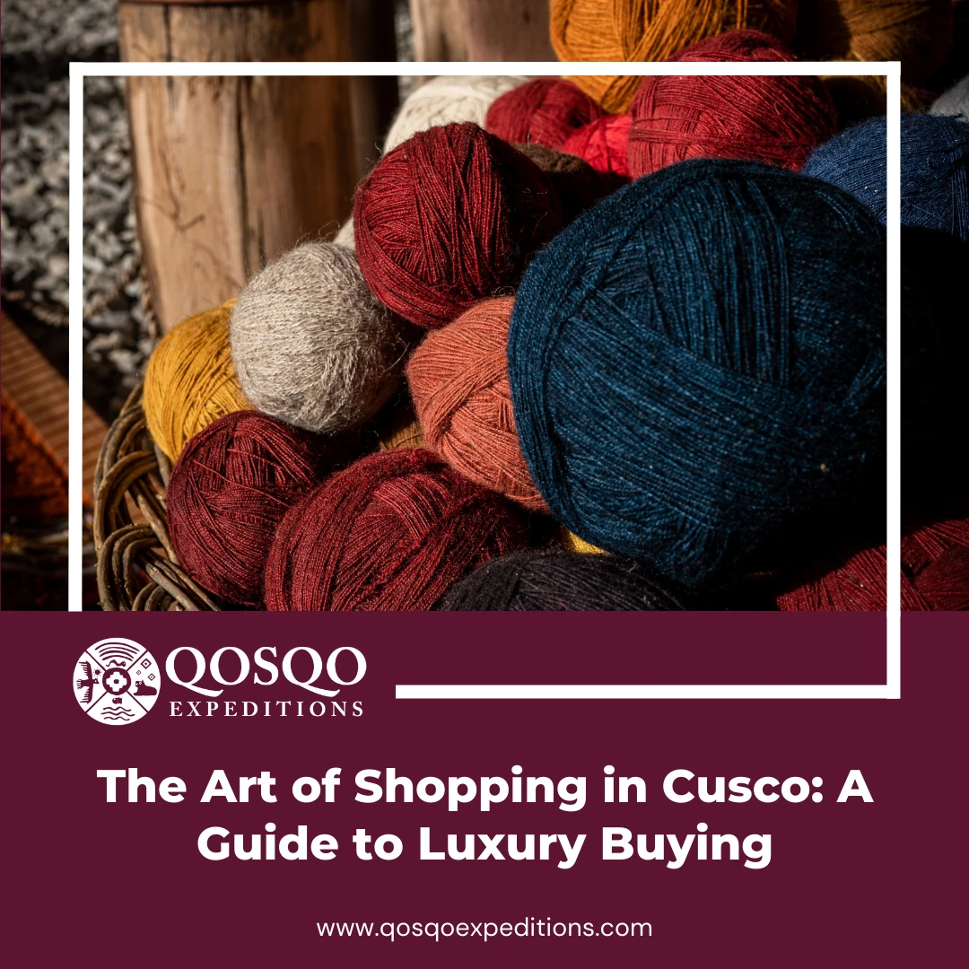 The Art of Shopping in Cusco: A Guide to Luxury Buying