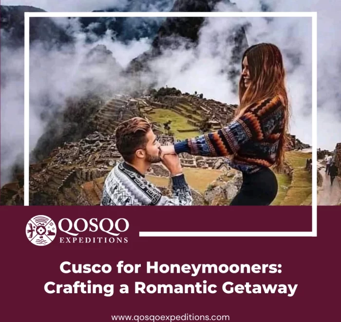 Cusco for Honeymooners: Crafting a Romantic Getaway