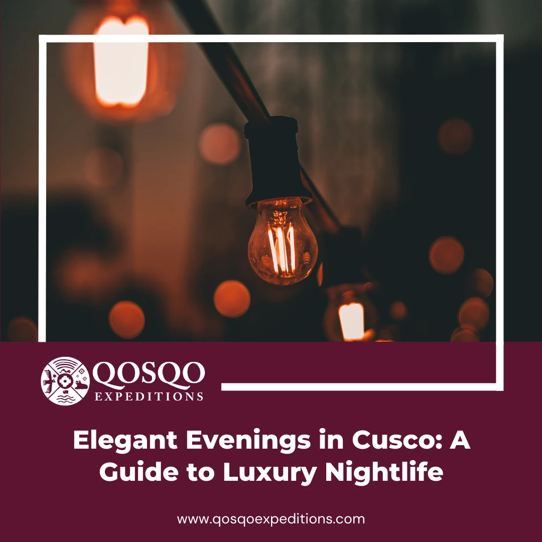 Elegant Evenings in Cusco: A Guide to Luxury Nightlife
