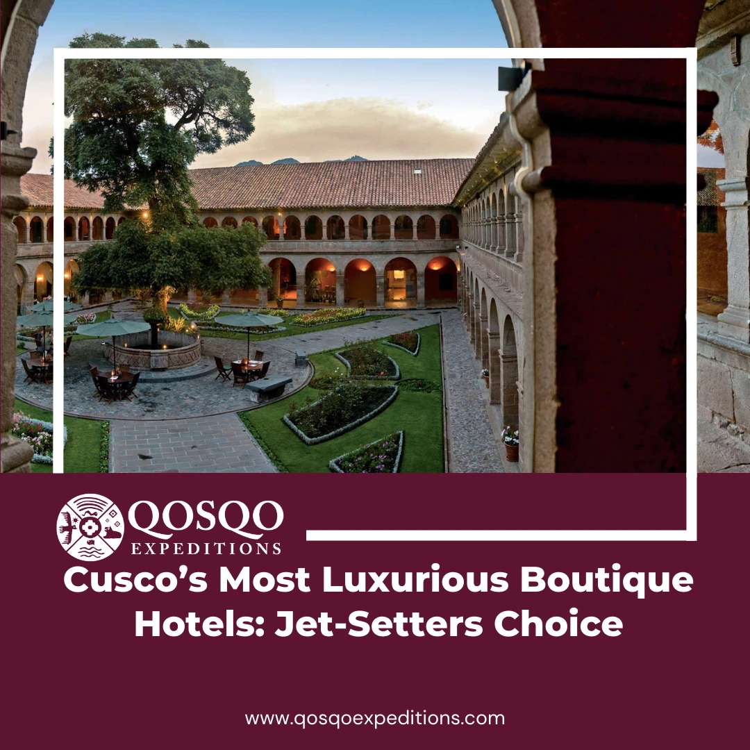 Cusco’s Most Luxurious Boutique Hotels: Jet-Setters Choice