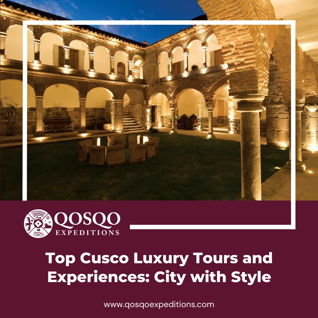 Top Cusco Luxury Tours and Experiences: City with Style